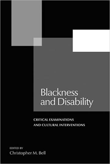 Blackness and Disability: Critical Examinations and Cultural Interventions Book Cover